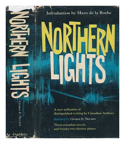 NELSON, GEORGE EDMONDSON (1902-?) ED - Northern Lights, a New Collection of Distinguished Writing by Canadian Authors. with an Introd. by Mazo De La Roche