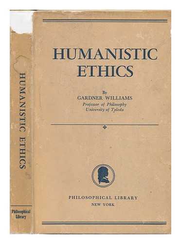 WILLIAMS, GARDNER (1895-?) - Humanistic Ethics