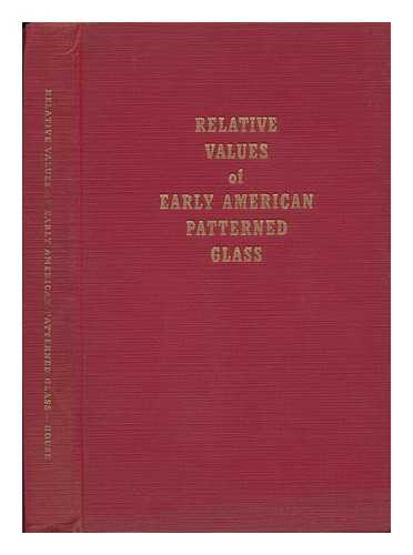 HOUSE, CAURTMAN G - Relative Values of Early American Patterned Glass, a Check List with Prices Covering More Than Seven Thousand Forms in the Two Hundred Most Popular Patterns of American Pressed Glass