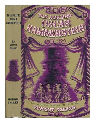 SHEEAN, VINCENT (1899-?) - The Amazing Oscar Hammerstein : the Life and Exploits of an Impresario