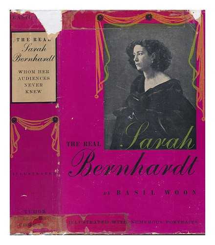BERTON, THERESE (MEILHAN) MME - RELATED NAME: WOON, BASIL DILLON (TR. ) - The Real Sarah Bernhardt, Whom Her Audiences Never Knew, Told to Her Friend Mme. Pierre Berton