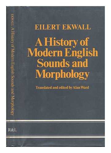 Ekwall, Eilert (1877-1964) - A History of Modern English Sounds and Morphology. Translated and Edited by Alan Ward - [Uniform Title: Historische Neuenglische Laut- Und Formenlehre. English]