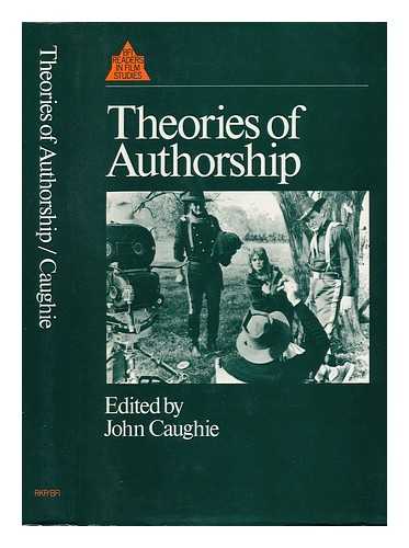 CAUGHIE, JOHN (ED. ) - RELATED NAME: BRITISH FILM INSTITUTE - Theories of Authorship : a Reader