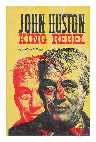 NOLAN, WILLIAM F. (1928-) - John Huston, King Rebel