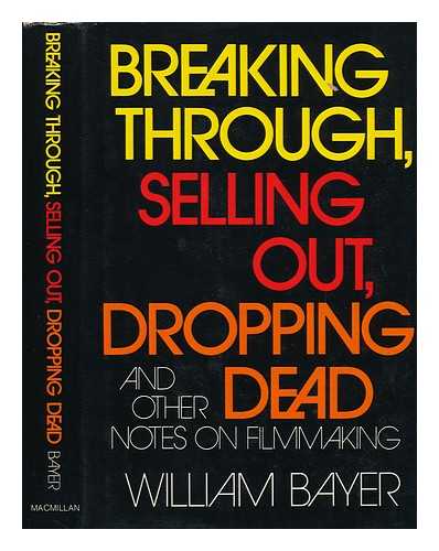 BAYER, WILLIAM - Breaking Through, Selling Out, Dropping Dead