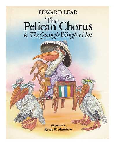 LEAR, EDWARD (1812-1888) - The Pelican Chorus & the Quangle Wangle's Hat ; Illustrated by Kevin W. Maddison