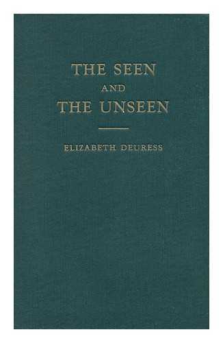 DEURESS, ELIZABETH - The Seen and the Unseen