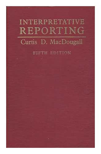 MACDOUGALL, CURTIS DANIEL (1903-) - Interpretative Reporting [By] Curtis D. MacDougall