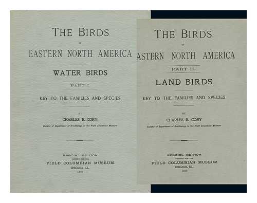 CORY, CHARLES BARNEY (1857-1921) - The Birds of Eastern North America Known to Occur East of the Nineteenth Meridian...