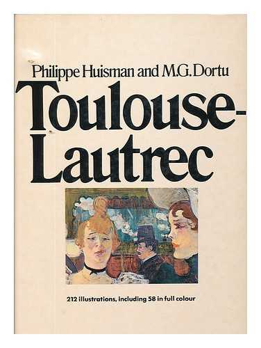 HUISMAN, PHILIPPE AND M. G. DORTU - Toulouse-Lautrec [By] Philippe Huisman [And] M. G. Dortu