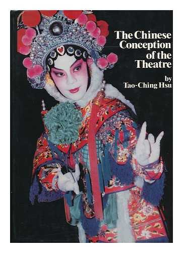 HSU, TAO-CHING - The Chinese Conception of the Theatre / Tao-Ching Hsu