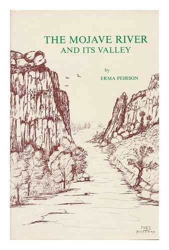 PEIRSON, ERMA - The Mojave River and its Valley; an Ancient River, and the Story of its Discovery, its Paradoxical Nature, its Service As a Pathway for Migration, and the Progress of its Valley