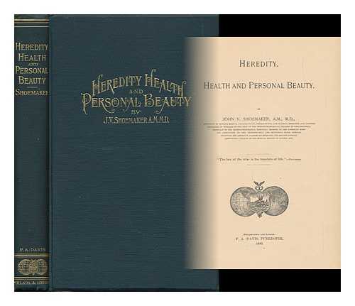 SHOEMAKER, JOHN VIETCH (1852-1910) - Heredity, Health and Personal Beauty