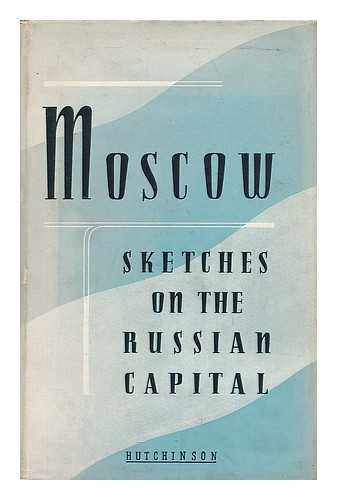 COCHRANE, PEGGY [TRANSLATOR] - Moscow, Sketches on the Russian Capital, Translated from the Russian by Peggy Cochrane