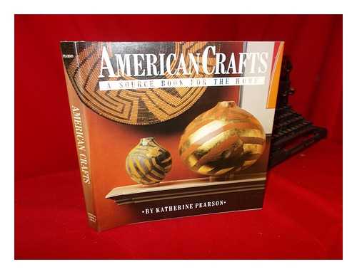 PEARSON, KATHERINE - American Crafts : a Source Book for the Home