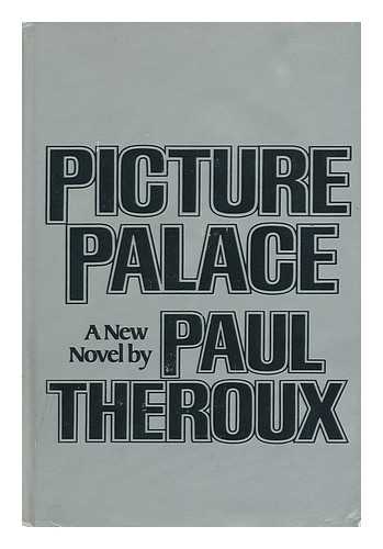 THEROUX, PAUL - Picture Palace : a Novel