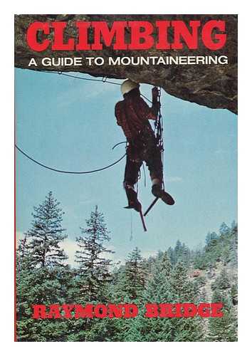 BRIDGE, RAYMOND - Climbing : a Guide to Mountaineering