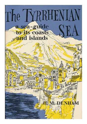 DENHAM, H. M. - The Tyrrhenian Sea : a Sea-Guide to its Coasts and Islands