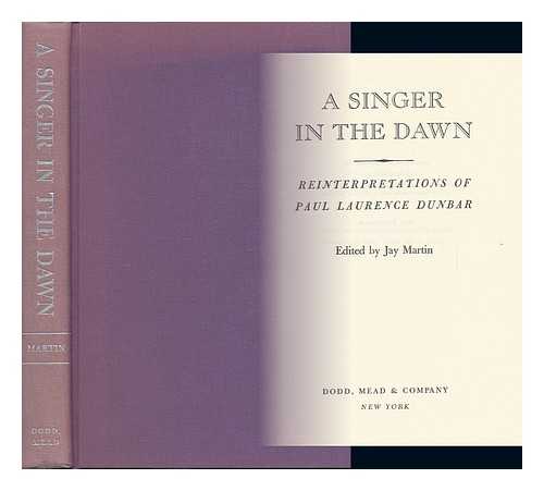 MARTIN, JAY - A Singer in the Dawn : Reinterpretations of Paul Laurence Dunbar