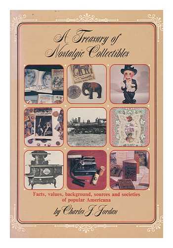 JORDAN, CHARLES J - A Treasury of Nostalgic Collectibles : Facts, Values, Background, Sources, and Societies of Popular Americana