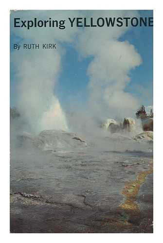 KIRK, RUTH - Exploring Yellowstone. Photos. by Ruth and Louis Kirk