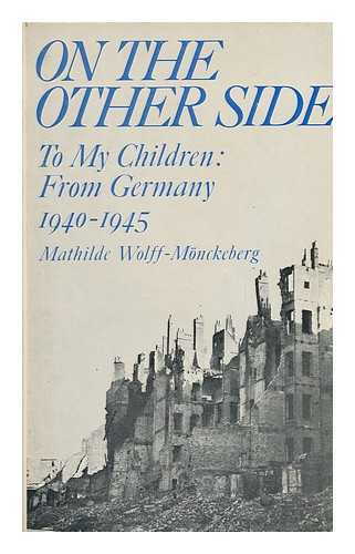 WOLFF-MONCKEBERG, MATHILDE (1879-1958) - RELATED NAME: EVANS, RUTH (TRANS. ) - On the Other Side : to My Children : from Germany, 1940-1945 / [By] Mathilde Wolff-Monckeberg ; Translated and Edited [From the German MS] by Ruth Evans