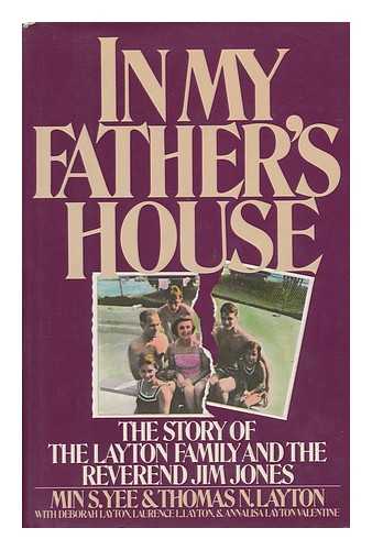 YEE, MIN S. & LAYTON, THOMAS N (JOINT AUTHORS) - In My Father's House : the Story of the Layton Family and the Reverend Jim Jones