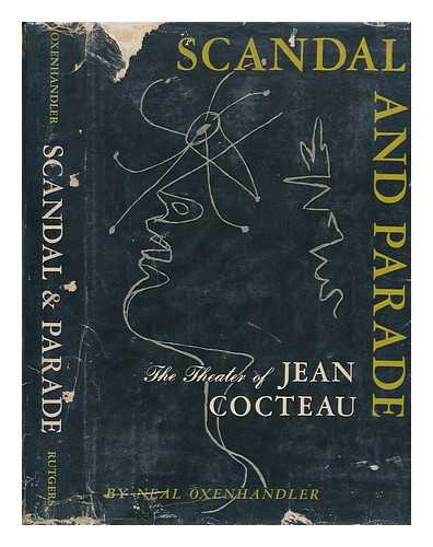 OXENHANDLER, NEAL - Scandal & Parade; the Theater of Jean Cocteau