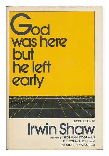 SHAW, IRWIN (1913-1984) - God Was Here but He Left Early; Short Fiction