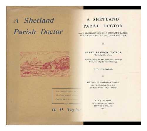 TAYLOR, HARRY PEARSON - A Shetland Parish Doctor : Some Recollections of a Shetland Parish Doctor During the Past Half Century