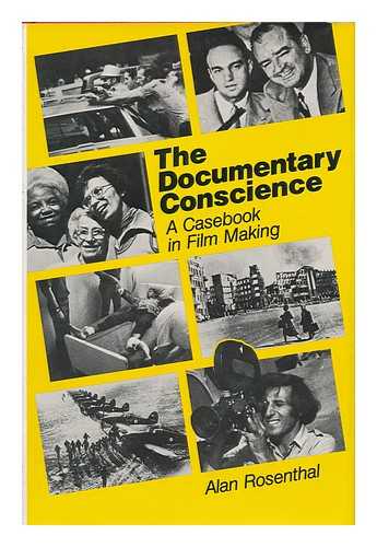 ROSENTHAL, ALAN (1936-?) - The Documentary Conscience : a Casebook in Film Making