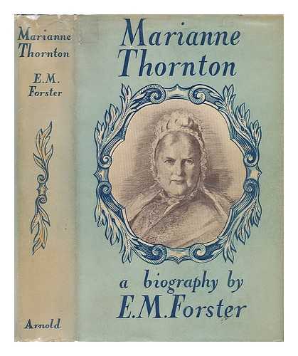 FORSTER, E. M. - Marianne Thornton 1797-1887 - A Domestic Biography