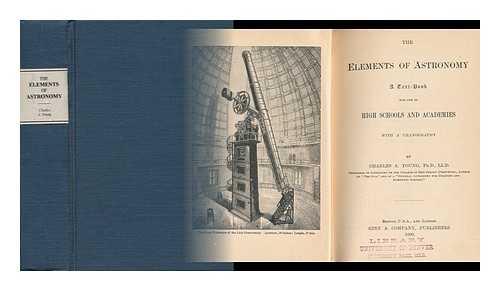 YOUNG, CHARLES AUGUSTUS (1834-1908) - The Elements of Astronomy : a Textbook for High Schools and Academies : with a Uranography