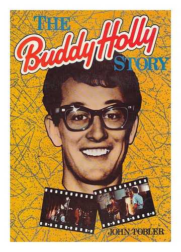 TOBLER, JOHN - The Buddy Holly Story ; Edited by Nicky Hayden