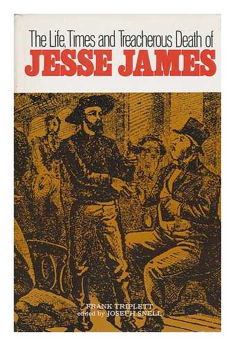 TRIPLETT, FRANK - The Life, Times, and Treacherous Death of Jesse James