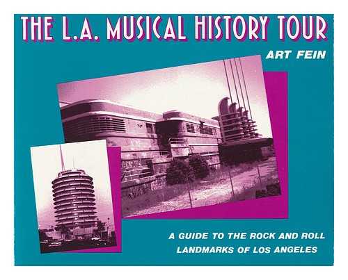 FEIN, ART - The L. A. Musical History Tour : a Guide to the Rock and Roll Landmarks of Los Angeles / Art Fein