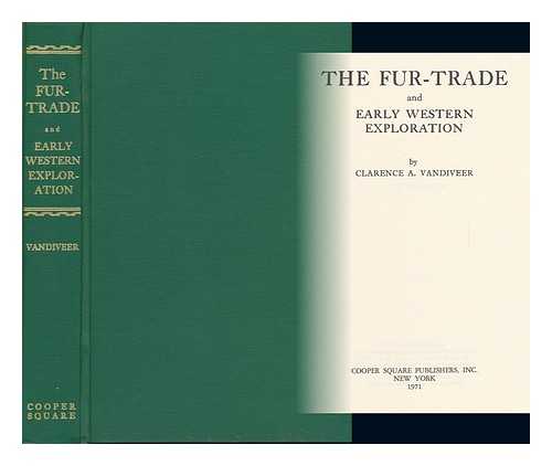 VANDIVEER, CLARENCE A. - The Fur-Trade and Early Western Exploration