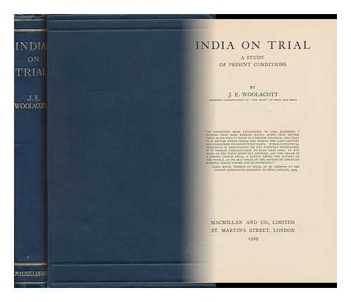 WOOLACOTT, J. E. - India on Trial; a Study of Present Conditions, by J. E. Woolacott