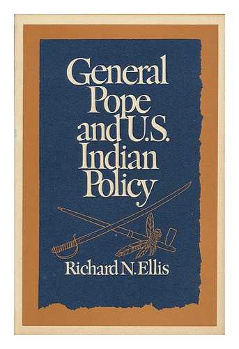 ELLIS, RICHARD N. (1939-) - General Pope and U. S. Indian Policy