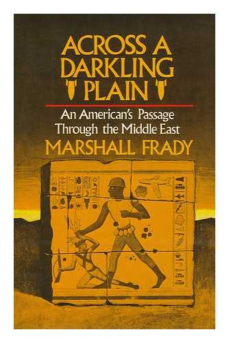 FRADY, MARSHALL - Across a Darkling Plain; an American's Passage through the Middle East