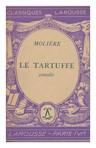MOLIERE - Le Tartuffe : Comedie / Moliere ; Avec Une Notice Biographique, Une Notice Historique Et Litteraire... Un Questionnaire Et Des Sujets De Devoirs, Par Pierre Clarac