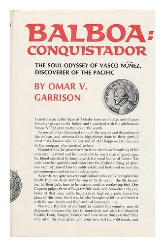 GARRISON, OMAR V. - Balboa, Conquistador : the Soul-Odyssey of Vasco Nunez, Discoverer of the Pacific / Omar V. Garrison