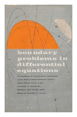 LANGER, RUDOLPH ERNEST - Boundary Problems in Differential Equations; Proceedings of a Symposium Conducted by the Mathematics Research Center At the University of Wisconsin, Madison, April 20-22, 1959