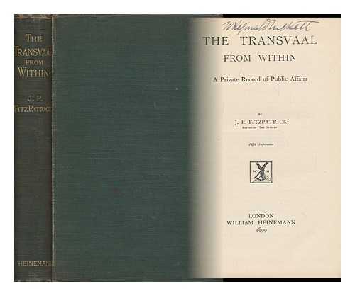 FITZPATRICK, J. P. - The Transvaal from Within; a Private Record of Public Affairs - A Private Record of Public Affairs