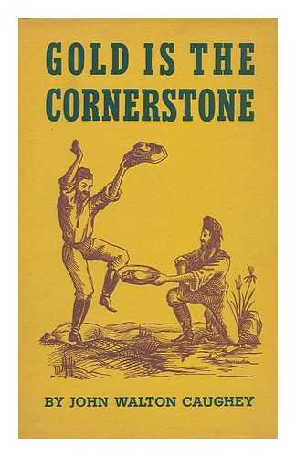 CAUGHEY, JOHN WALTON - Gold is the Cornerstone; with Vignettes by W. R. Cameron
