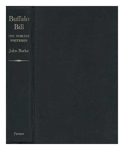 BURKE, JOHN - Buffalo Bill: the Noblest Whiteskin, by John Burke