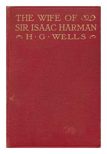 WELLS, H. G. (HERBERT GEORGE) - The Wife of Sir Isaac Harman