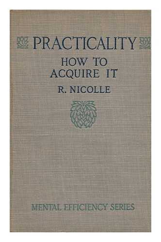 NICOLLE, R. - Practicality, How to Acquire It, by R. Nicolle, Tr. by Francis Medhurst, D. LITT