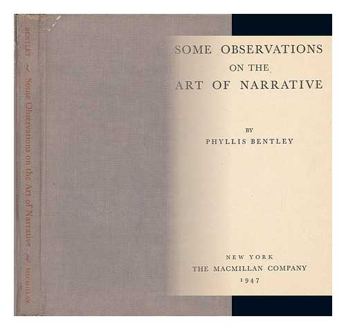 Bentley, Phyllis Eleanor - Some Observations on the Art of Narrative, by Phyllis Bentley