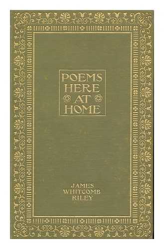 RILEY, JAMES WHITCOMB - Poems Here At Home